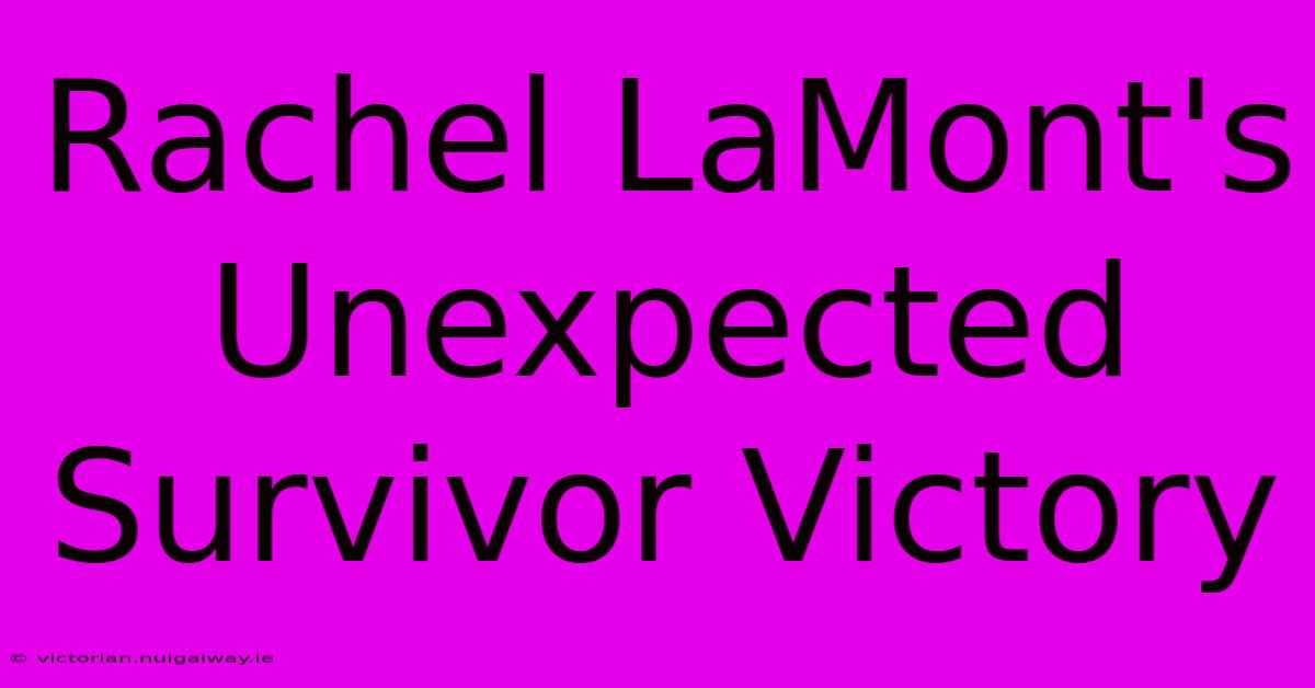 Rachel LaMont's Unexpected Survivor Victory