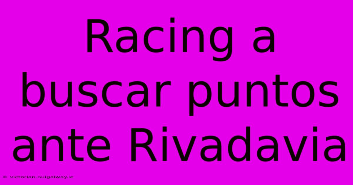 Racing A Buscar Puntos Ante Rivadavia 