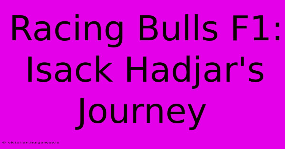 Racing Bulls F1: Isack Hadjar's Journey