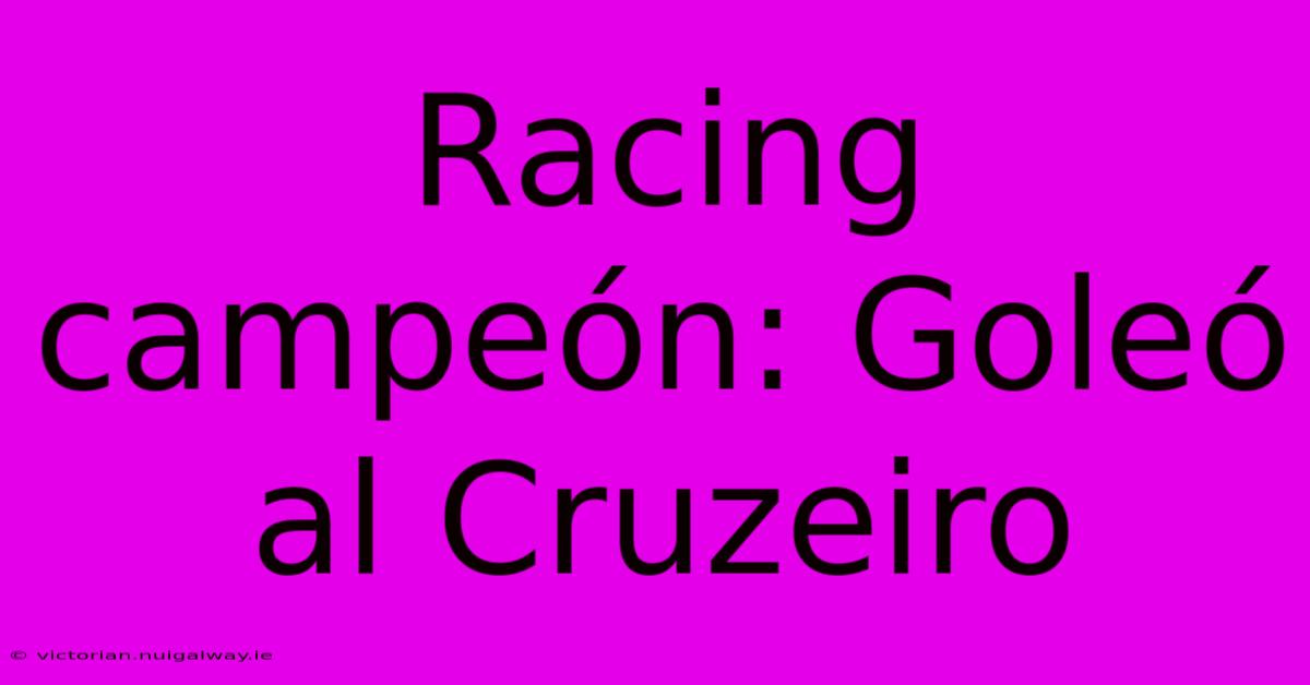 Racing Campeón: Goleó Al Cruzeiro