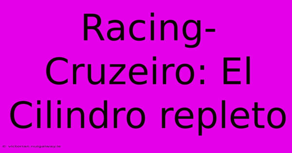 Racing-Cruzeiro: El Cilindro Repleto