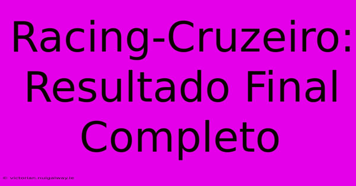 Racing-Cruzeiro: Resultado Final Completo