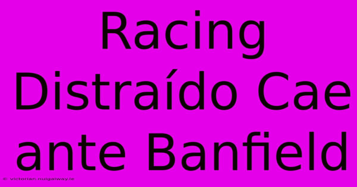 Racing Distraído Cae Ante Banfield