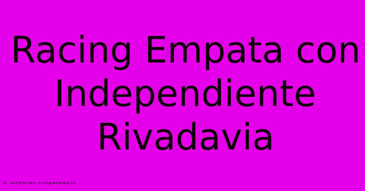 Racing Empata Con Independiente Rivadavia