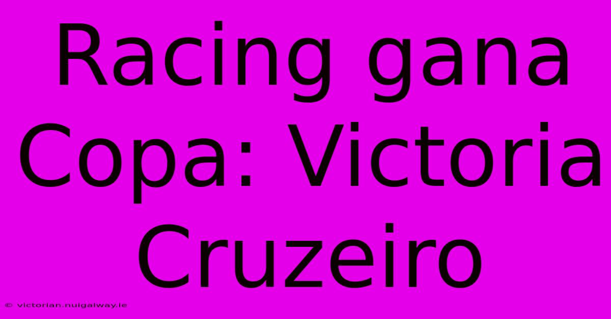 Racing Gana Copa: Victoria Cruzeiro