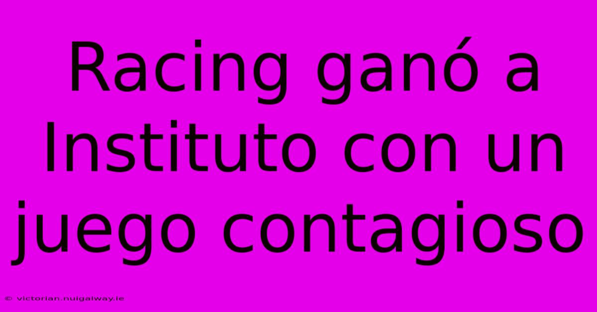 Racing Ganó A Instituto Con Un Juego Contagioso