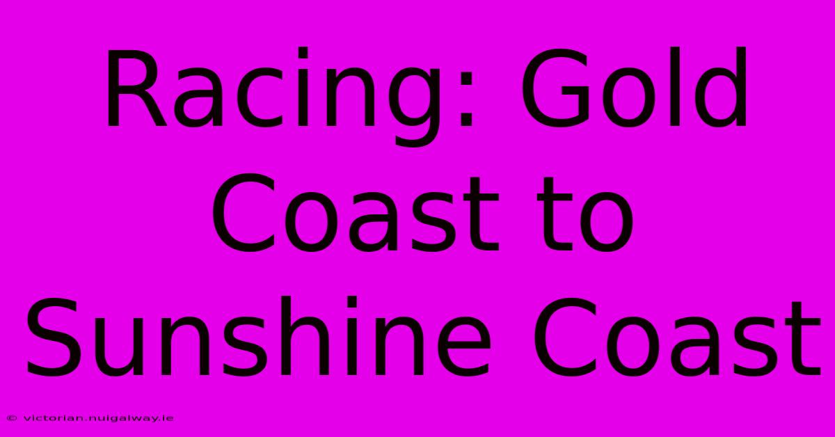 Racing: Gold Coast To Sunshine Coast