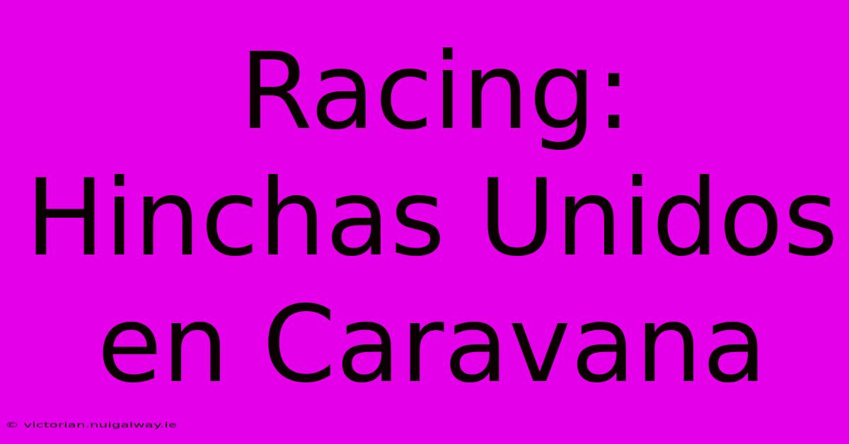 Racing: Hinchas Unidos En Caravana 