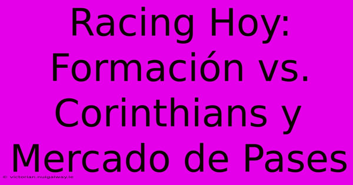 Racing Hoy: Formación Vs. Corinthians Y Mercado De Pases