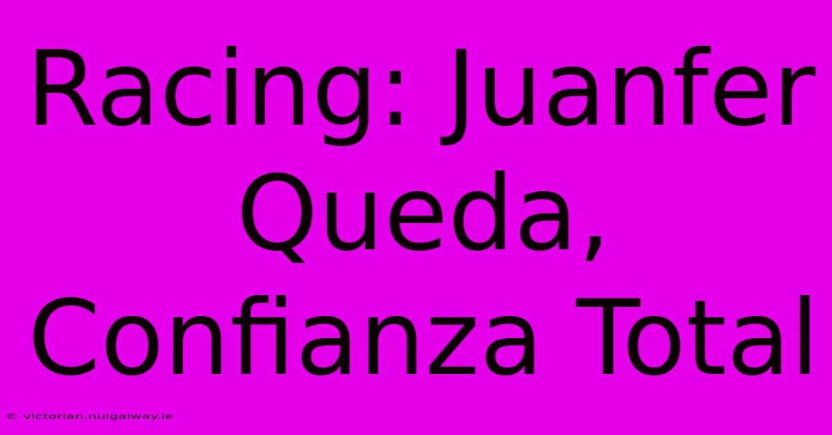 Racing: Juanfer Queda, Confianza Total