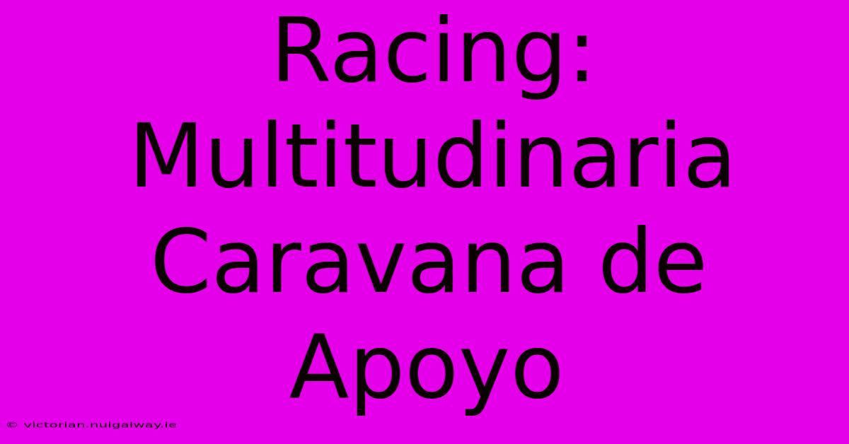 Racing: Multitudinaria Caravana De Apoyo