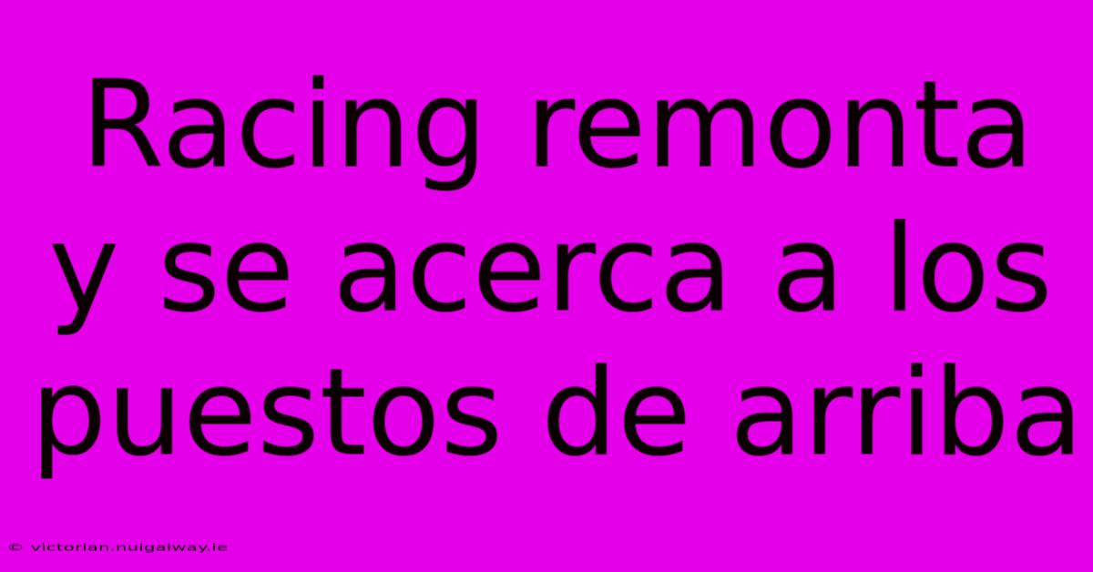 Racing Remonta Y Se Acerca A Los Puestos De Arriba