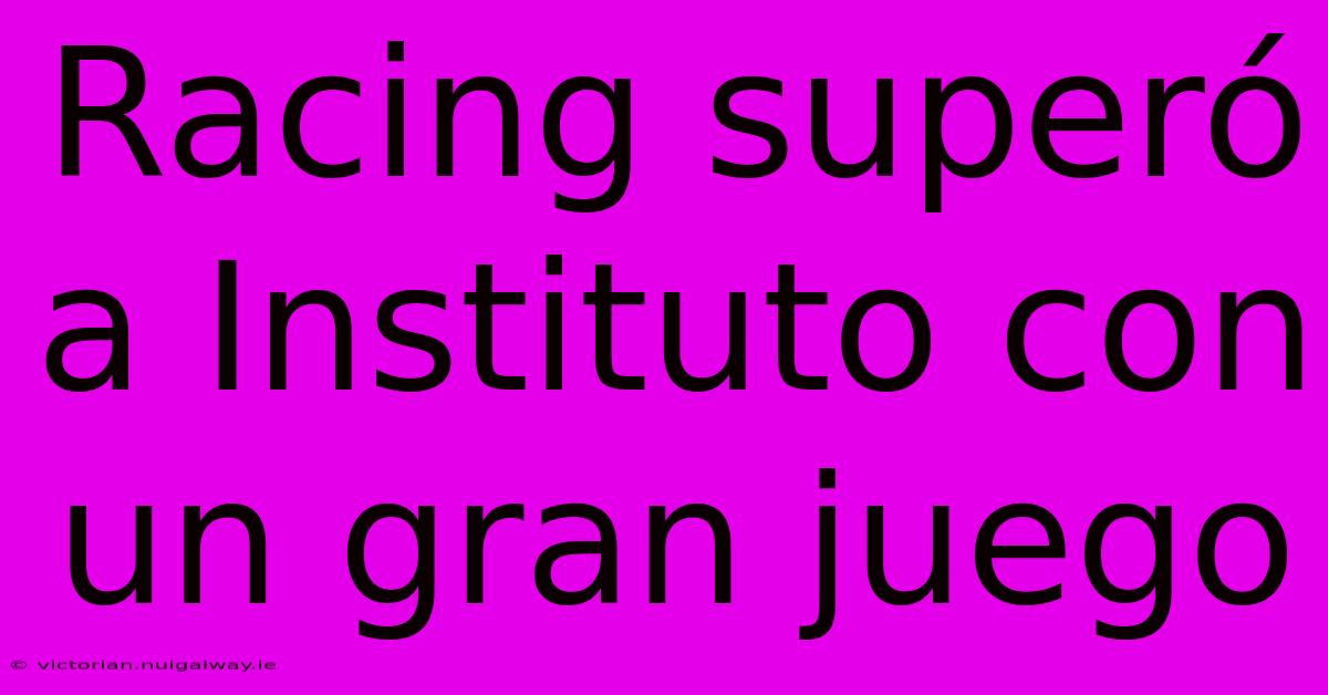 Racing Superó A Instituto Con Un Gran Juego