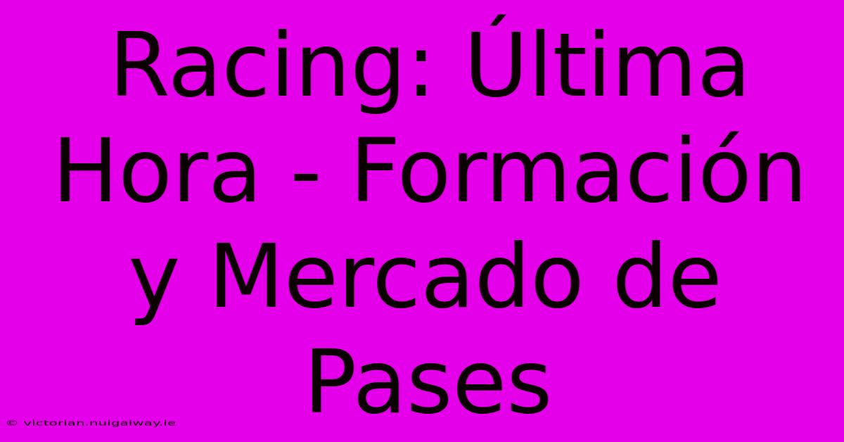 Racing: Última Hora - Formación Y Mercado De Pases