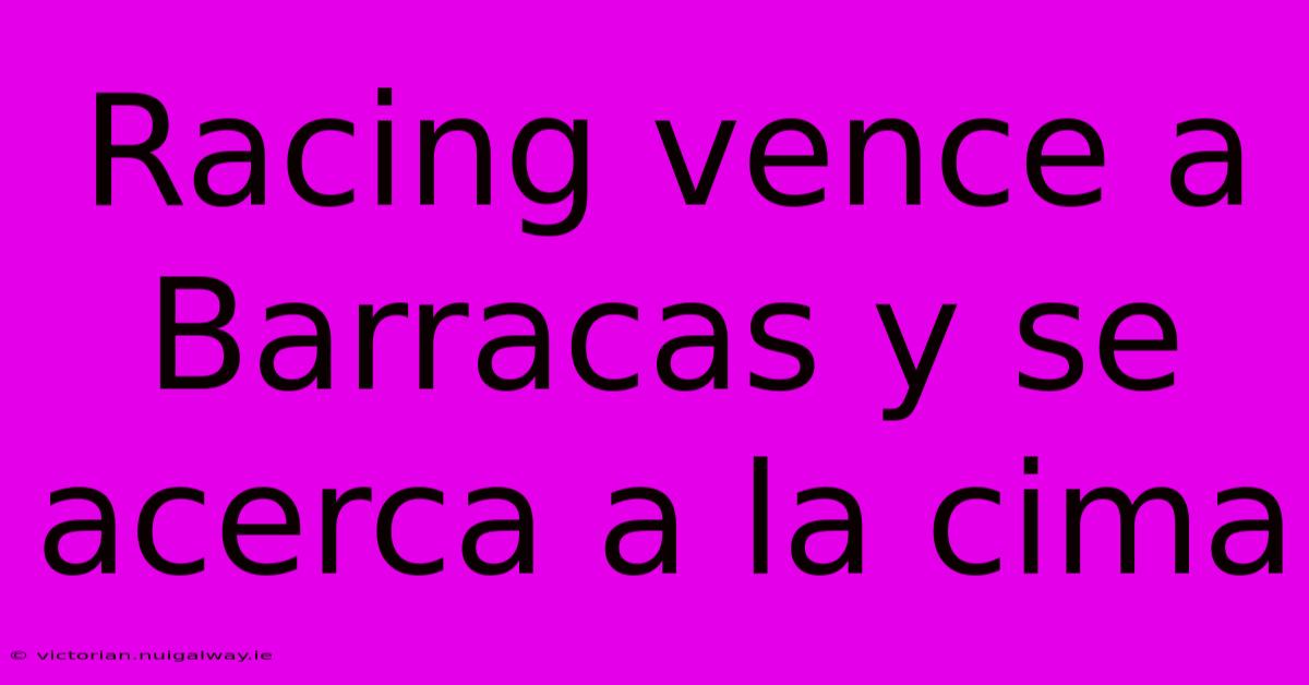 Racing Vence A Barracas Y Se Acerca A La Cima