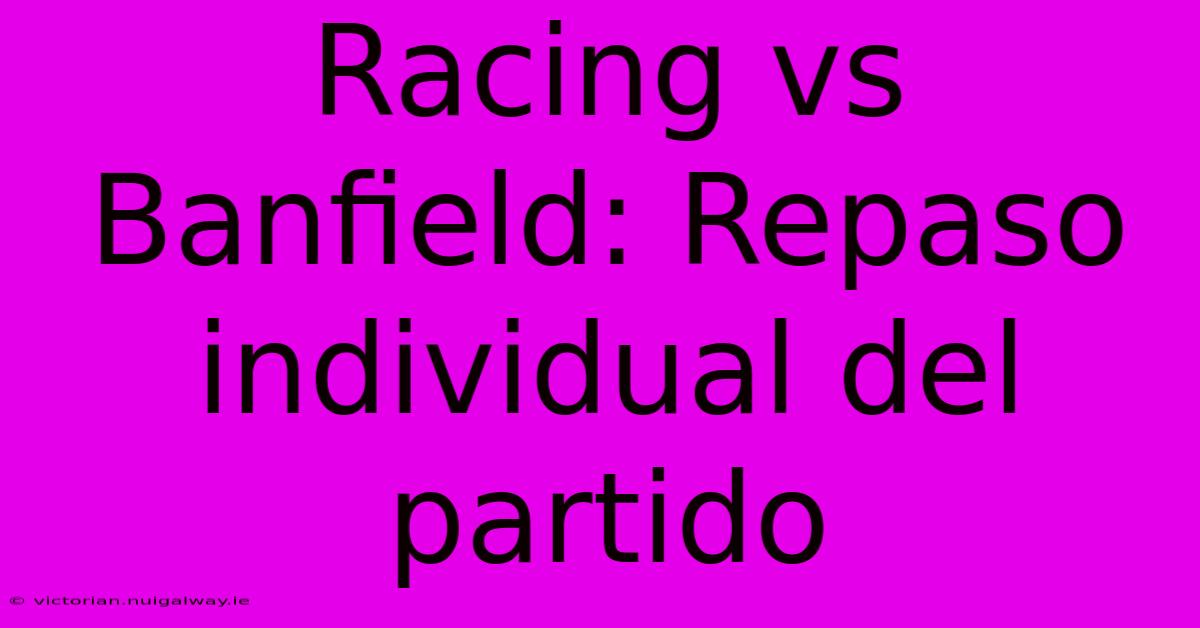 Racing Vs Banfield: Repaso Individual Del Partido