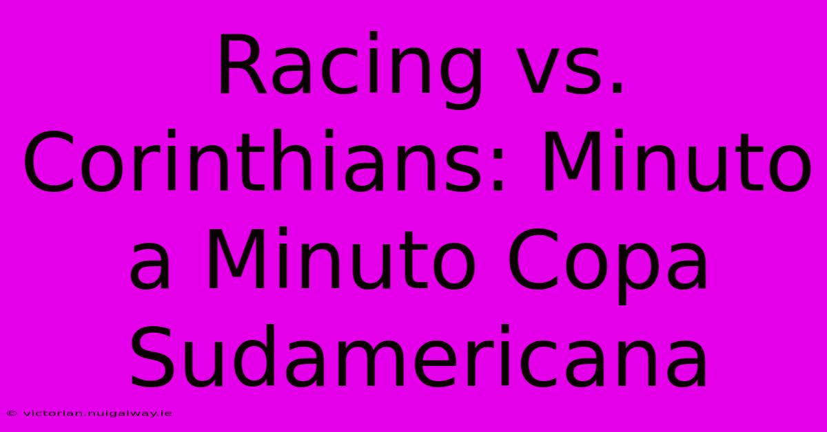 Racing Vs. Corinthians: Minuto A Minuto Copa Sudamericana