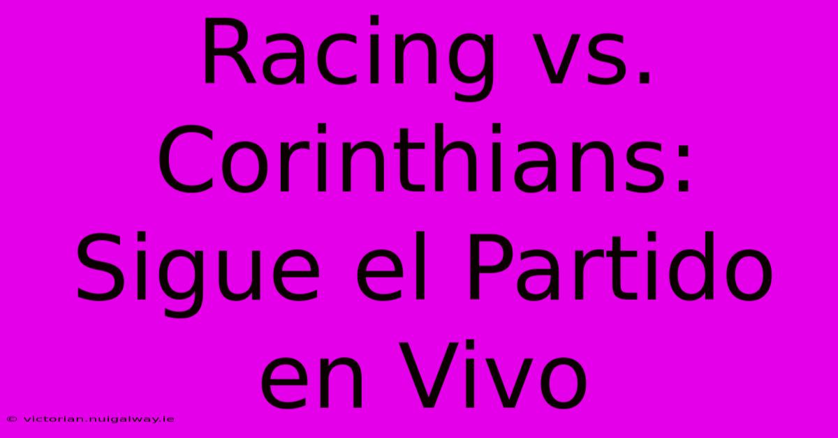 Racing Vs. Corinthians: Sigue El Partido En Vivo