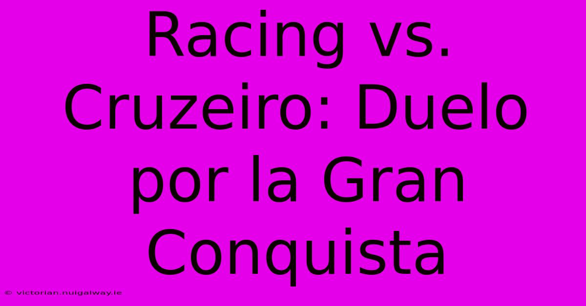 Racing Vs. Cruzeiro: Duelo Por La Gran Conquista