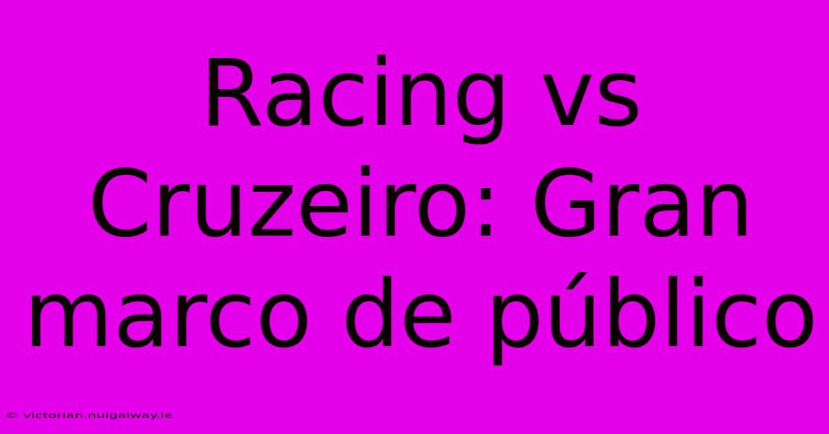 Racing Vs Cruzeiro: Gran Marco De Público