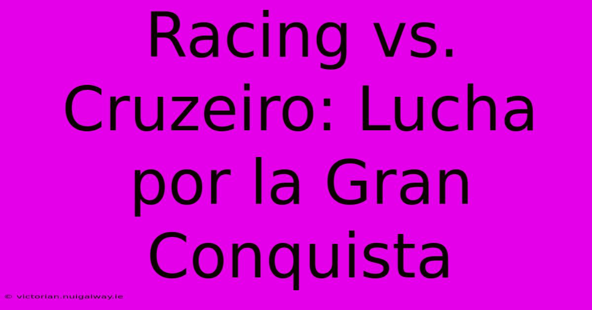 Racing Vs. Cruzeiro: Lucha Por La Gran Conquista