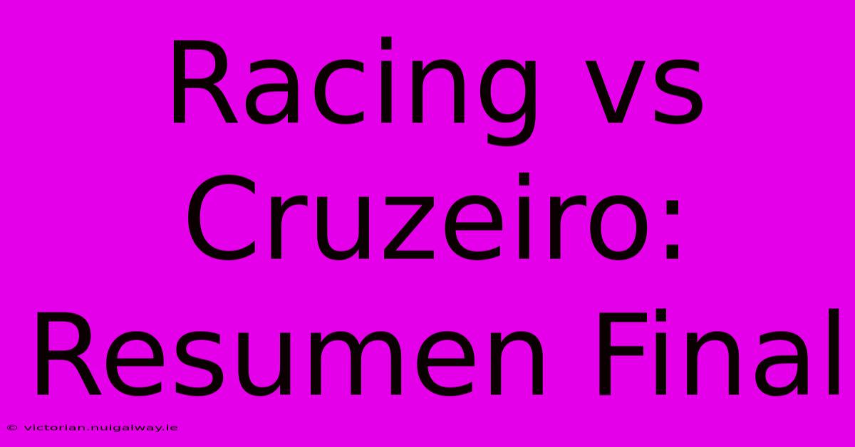 Racing Vs Cruzeiro: Resumen Final