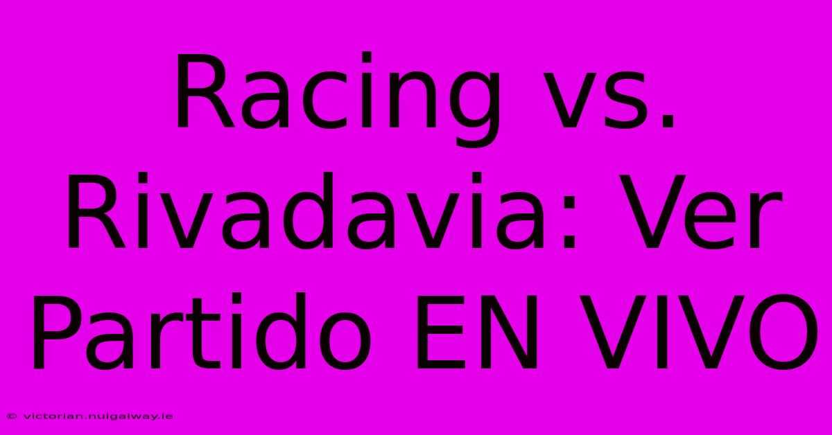 Racing Vs. Rivadavia: Ver Partido EN VIVO