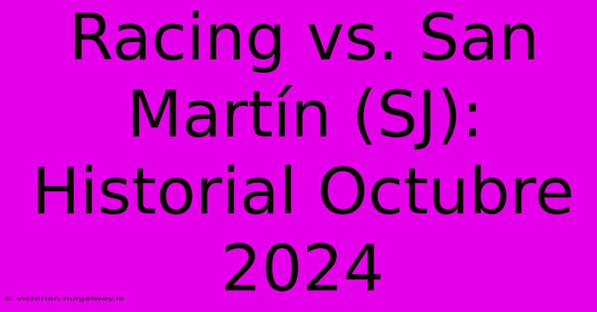 Racing Vs. San Martín (SJ): Historial Octubre 2024