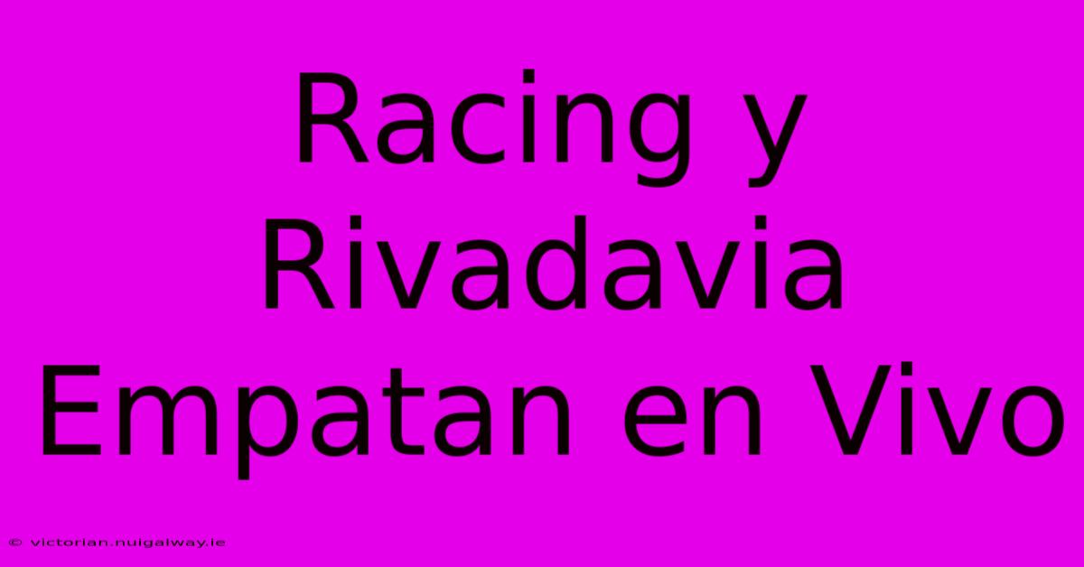 Racing Y Rivadavia Empatan En Vivo