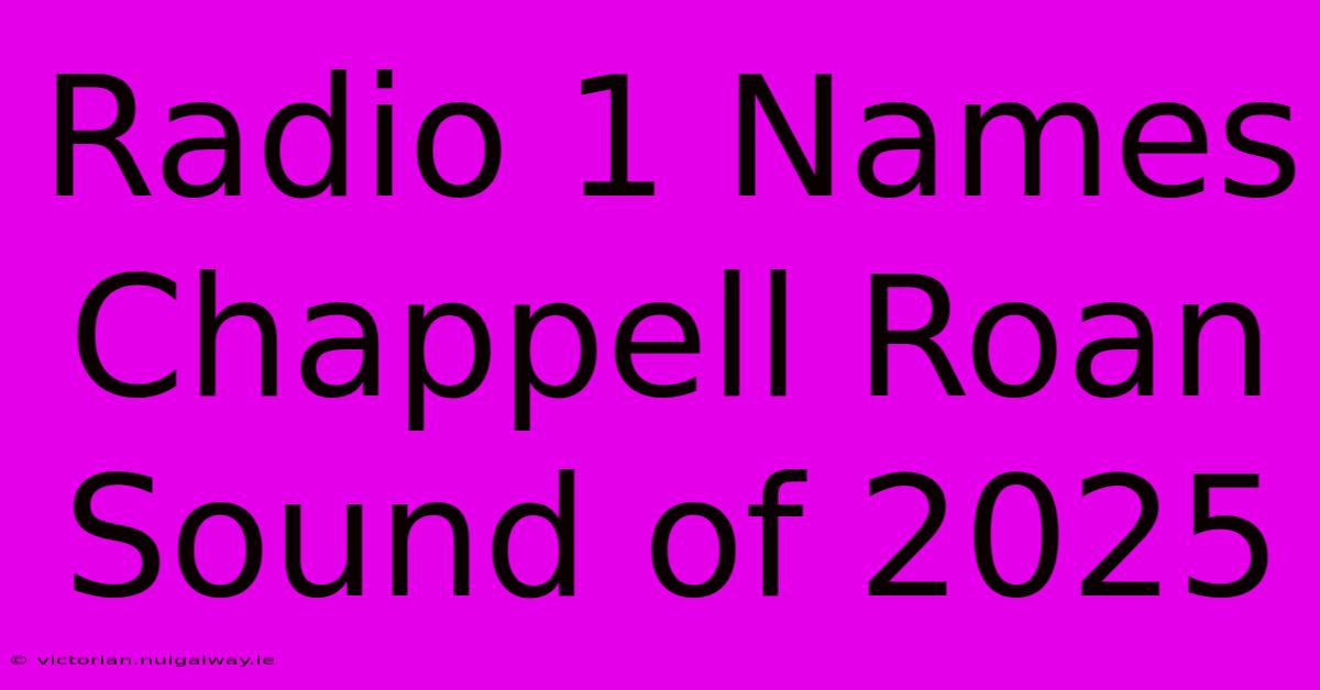 Radio 1 Names Chappell Roan Sound Of 2025