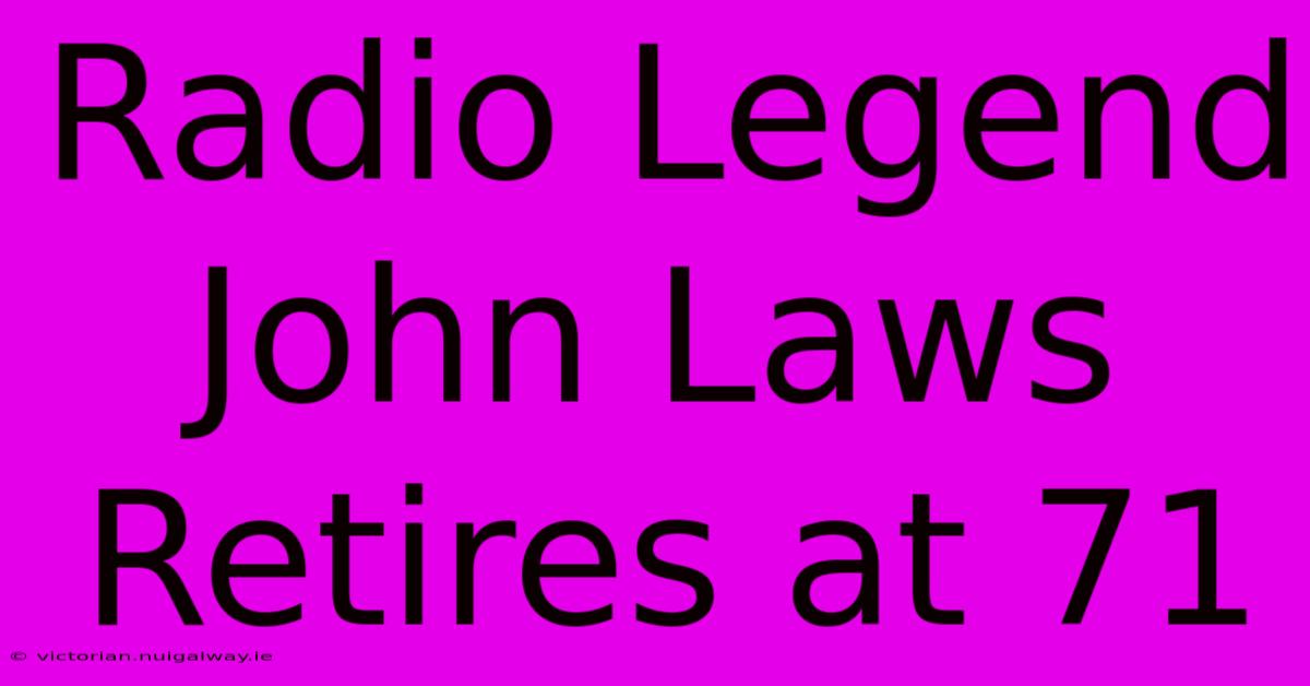 Radio Legend John Laws Retires At 71