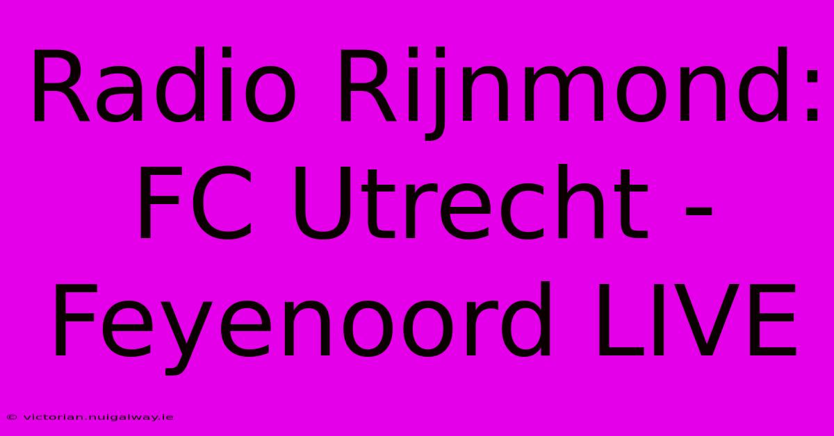 Radio Rijnmond: FC Utrecht - Feyenoord LIVE