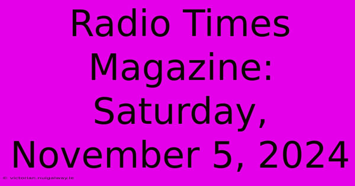 Radio Times Magazine: Saturday, November 5, 2024