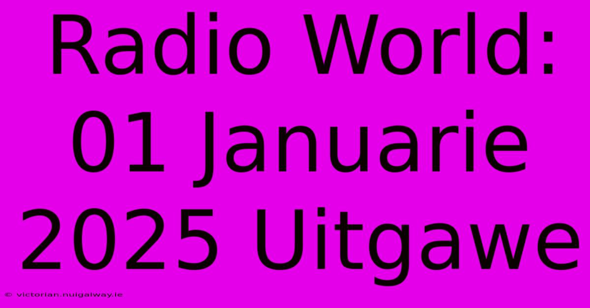 Radio World: 01 Januarie 2025 Uitgawe