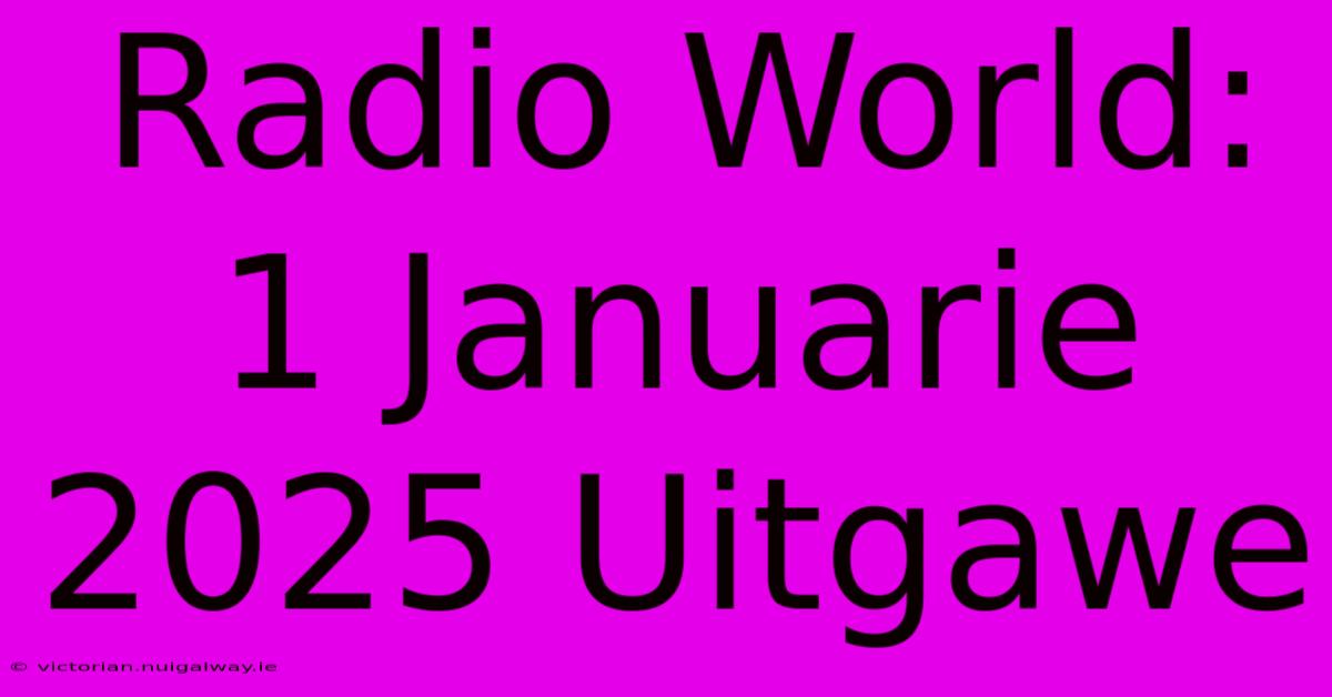 Radio World: 1 Januarie 2025 Uitgawe