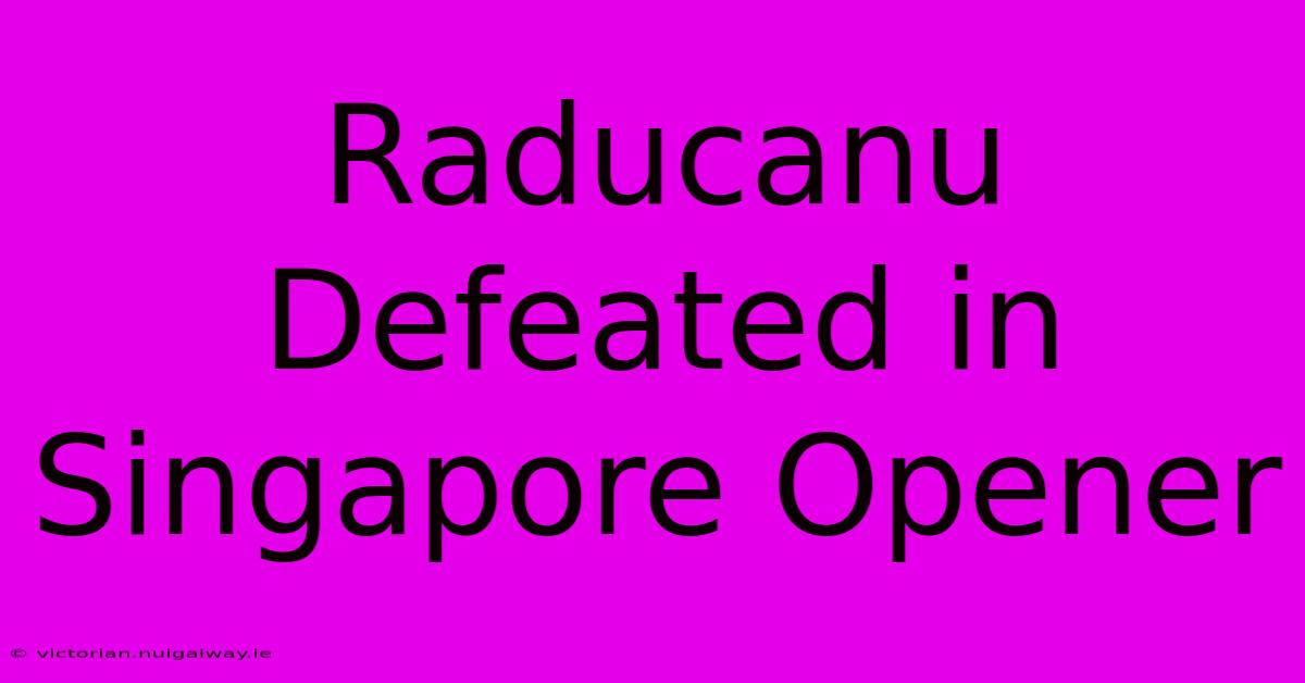 Raducanu Defeated In Singapore Opener