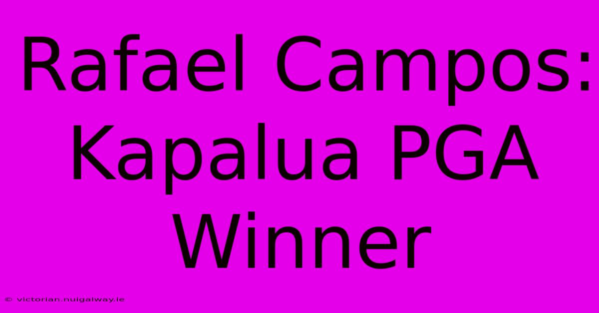 Rafael Campos: Kapalua PGA Winner