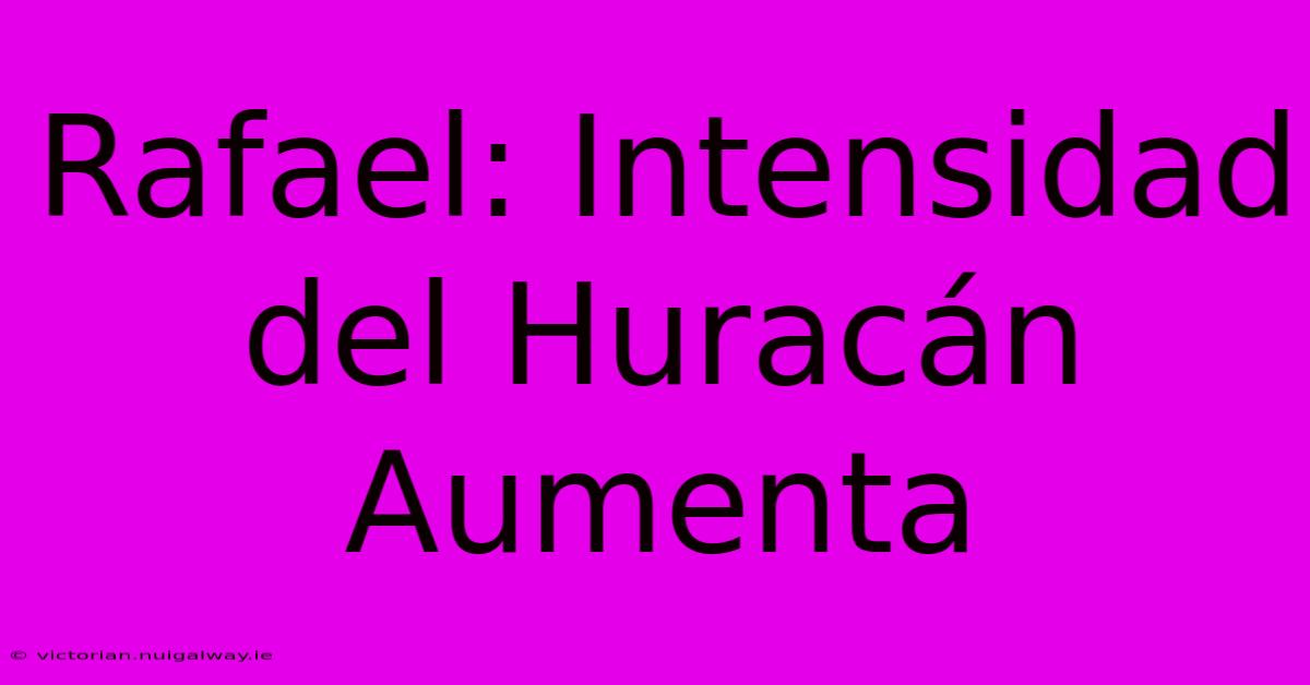 Rafael: Intensidad Del Huracán Aumenta