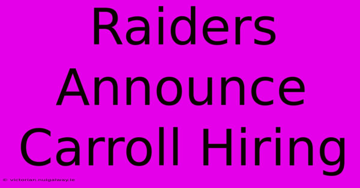 Raiders Announce Carroll Hiring