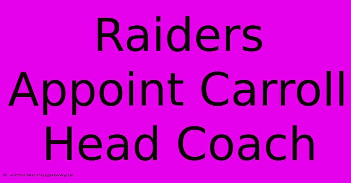 Raiders Appoint Carroll Head Coach