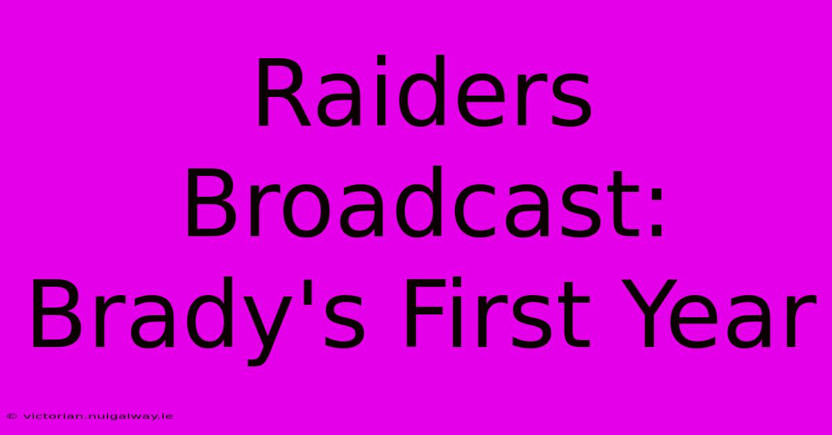 Raiders Broadcast: Brady's First Year