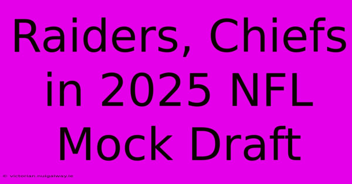 Raiders, Chiefs In 2025 NFL Mock Draft