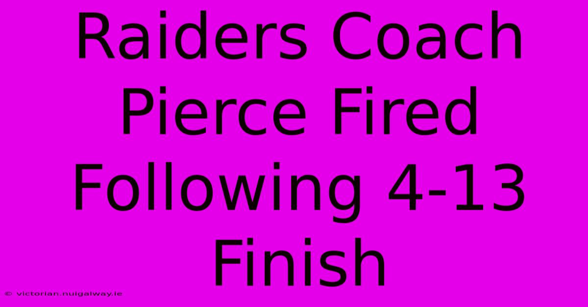 Raiders Coach Pierce Fired Following 4-13 Finish