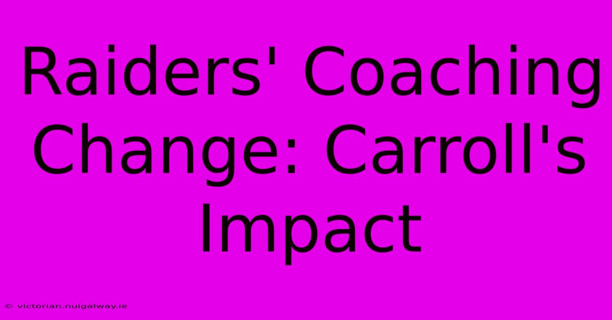 Raiders' Coaching Change: Carroll's Impact