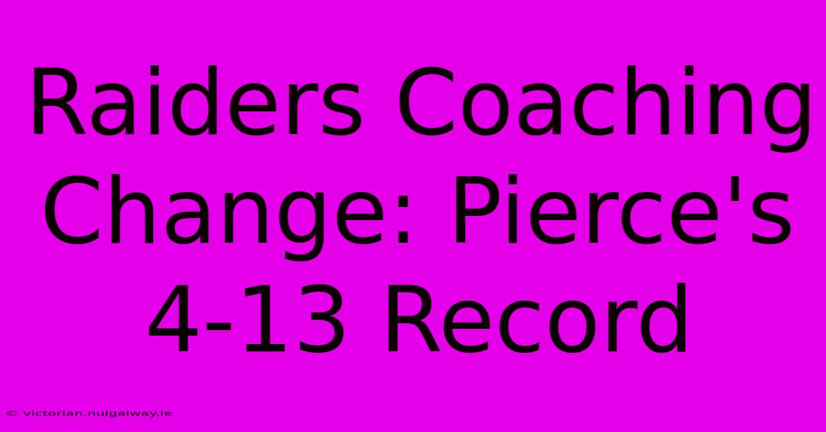 Raiders Coaching Change: Pierce's 4-13 Record