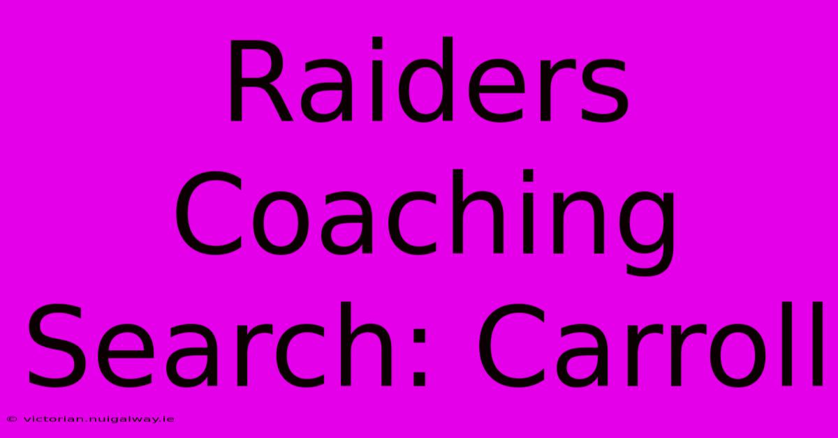 Raiders Coaching Search: Carroll