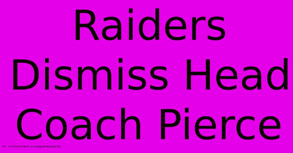 Raiders Dismiss Head Coach Pierce