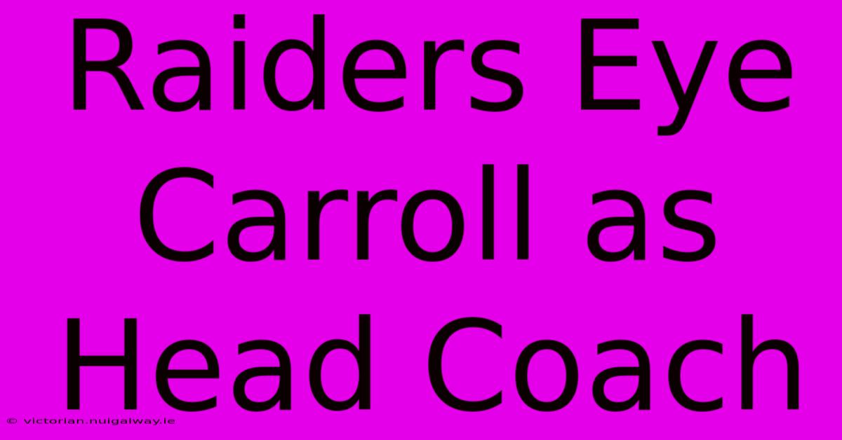 Raiders Eye Carroll As Head Coach