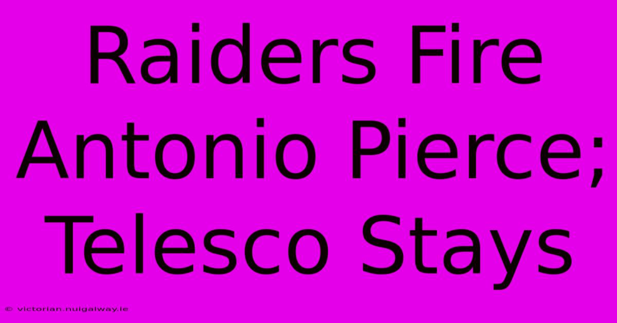 Raiders Fire Antonio Pierce; Telesco Stays