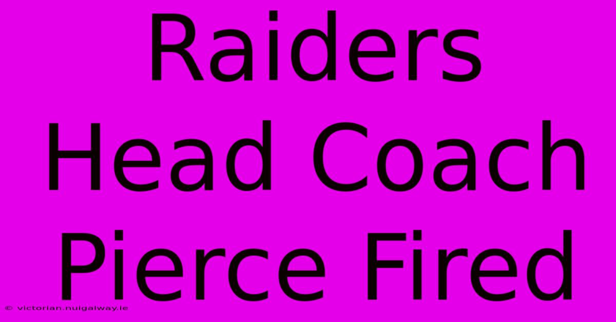 Raiders Head Coach Pierce Fired